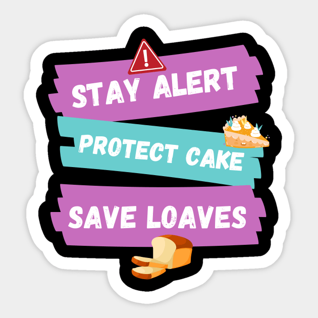 Stay Alert Protect Cake Save Loaves Sticker by Helena Morpho 